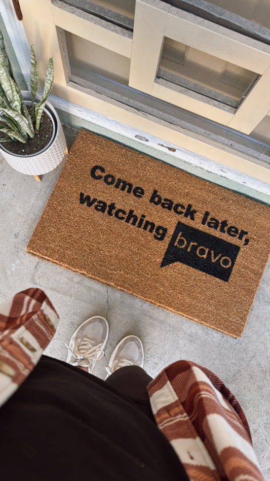 Come Back Later, Watching Bravo Doormat